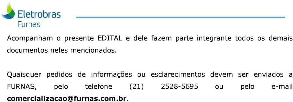 Quaisquer pedidos de informações ou esclarecimentos devem ser