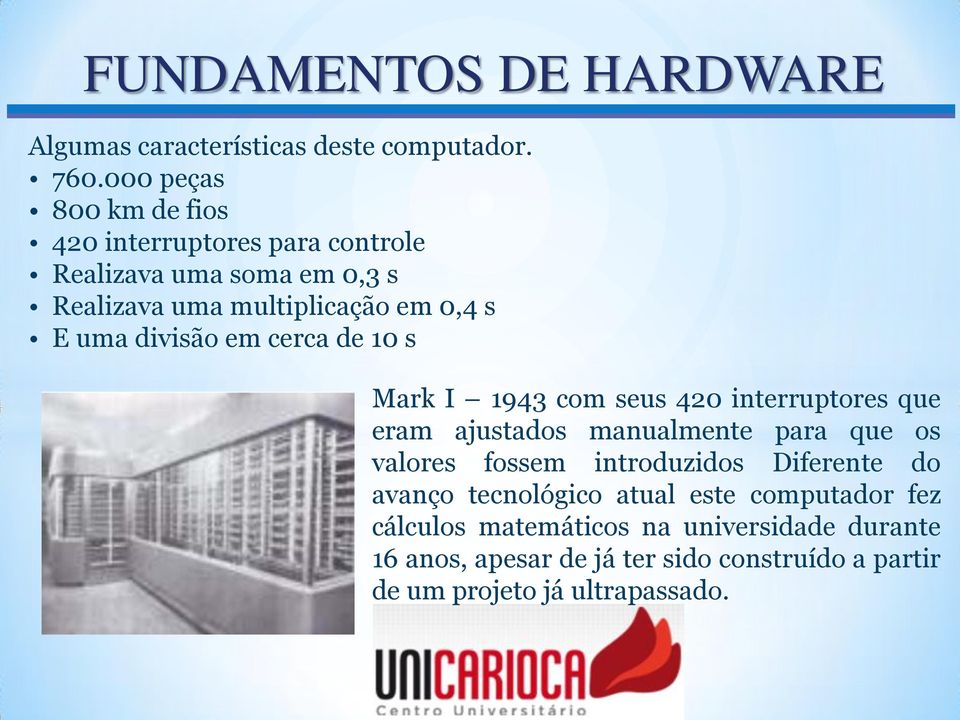 uma divisão em cerca de 10 s Mark I 1943 com seus 420 interruptores que eram ajustados manualmente para que os valores