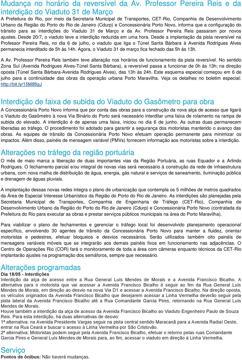 Rio de Janeiro (Cdurp) e Concessionária Porto Novo, informa que a configuração do trânsito para as interdições do Viaduto 31 de Março e da Av. Professor Pereira Reis passaram por novos ajustes.