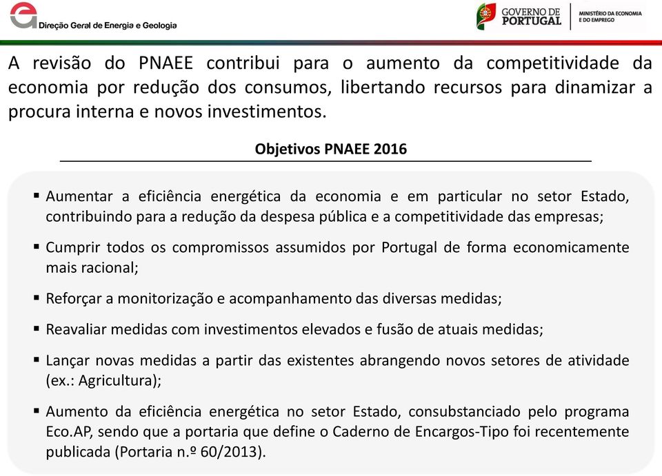 compromissos assumidos por Portugal de forma economicamente mais racional; Reforçar a monitorização e acompanhamento das diversas medidas; Reavaliar medidas com investimentos elevados e fusão de