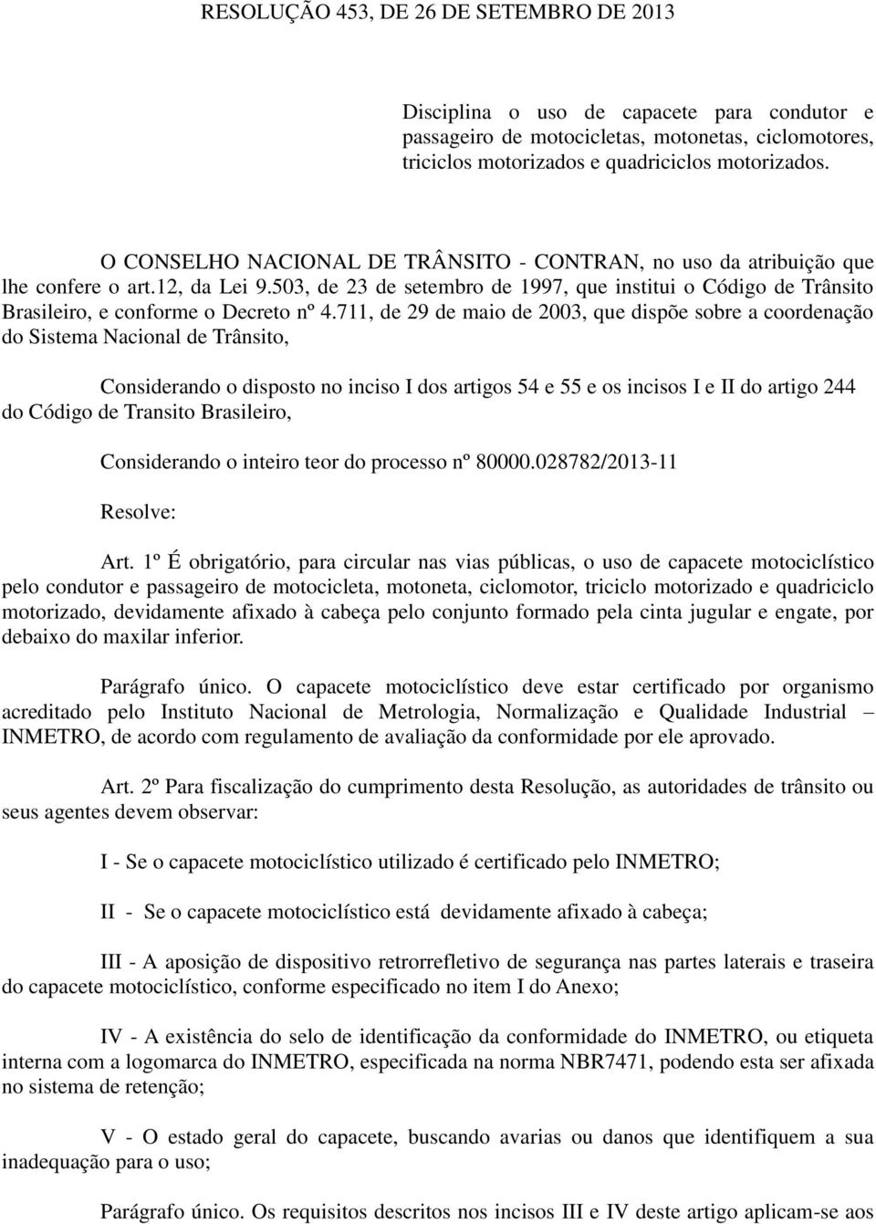 503, de 23 de setembro de 1997, que institui o Código de Trânsito Brasileiro, e conforme o Decreto nº 4.