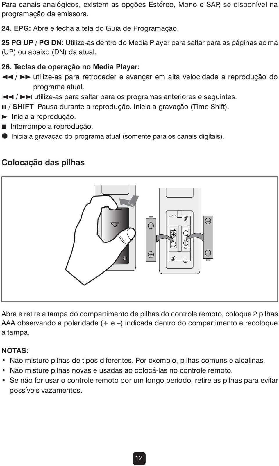 Teclas de operação no Media Player: 1 / utilize-as para retroceder e avançar em alta velocidade a reprodução do programa atual. 4 / utilize-as para saltar para os programas anteriores e seguintes.