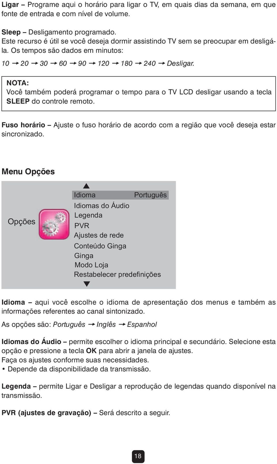 NOTA: Você também poderá programar o tempo para o TV LCD desligar usando a tecla SLEEP do controle remoto. Fuso horário Ajuste o fuso horário de acordo com a região que você deseja estar sincronizado.