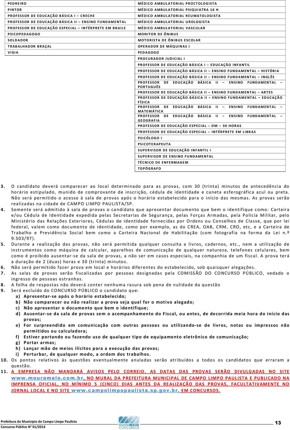 DE ÔNIBUS ESCOLAR OPERADOR DE MÁQUINAS I PEDAGOGO PROCURADOR JUDICIAL I PROFESSOR DE EDUCAÇÃO BÁSICA I EDUCAÇÃO INFANTIL PROFESSOR DE EDUCAÇÃO BÁSICA II ENSINO FUNDAMENTAL HISTÓRIA PROFESSOR DE