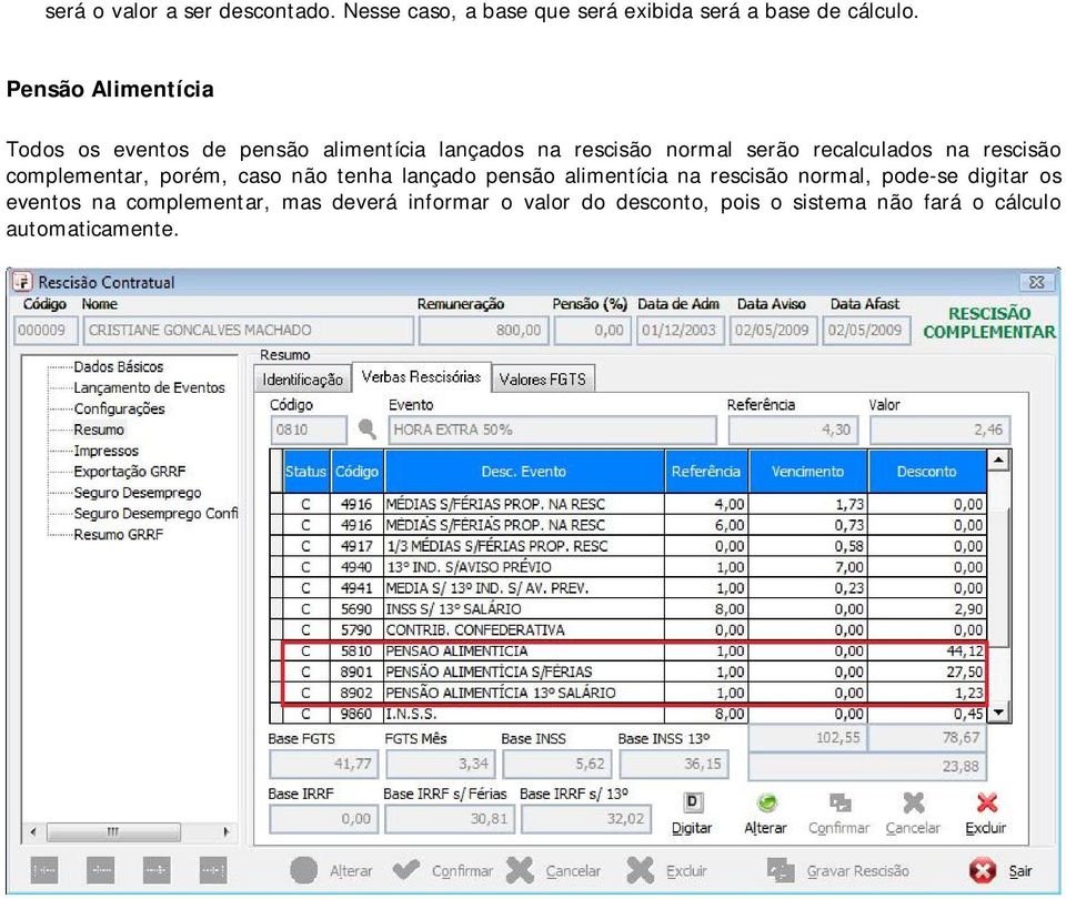 na rescisão complementar, porém, caso não tenha lançado pensão alimentícia na rescisão normal, pode-se