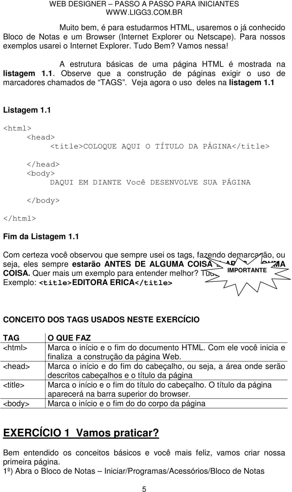 1 <head> <title>coloque AQUI O TÍTULO DA PÁGINA</title> DAQUI EM DIANTE Você DESENVOLVE SUA PÁGINA Fim da Listagem 1.