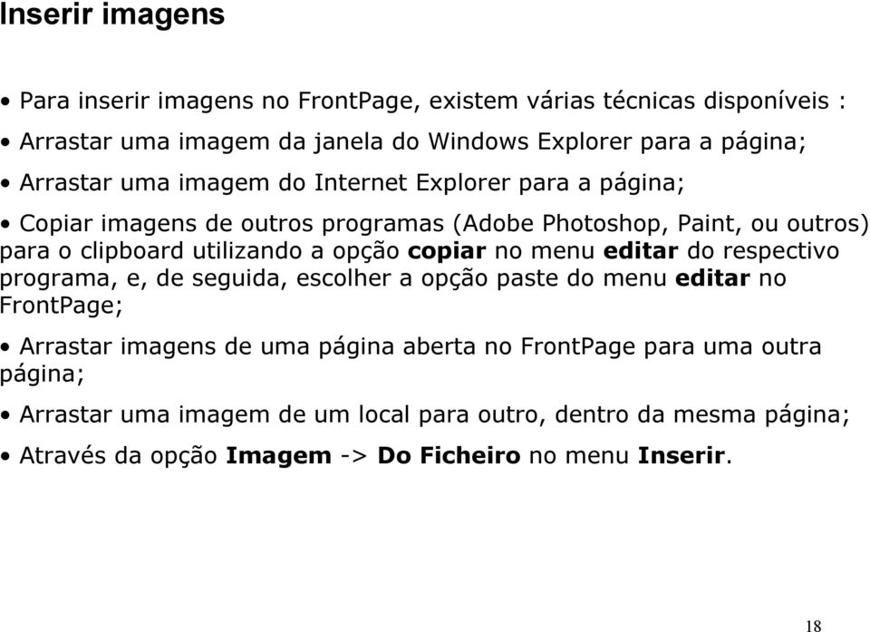 opção copiar no menu editar do respectivo programa, e, de seguida, escolher a opção paste do menu editar no FrontPage; Arrastar imagens de uma página aberta