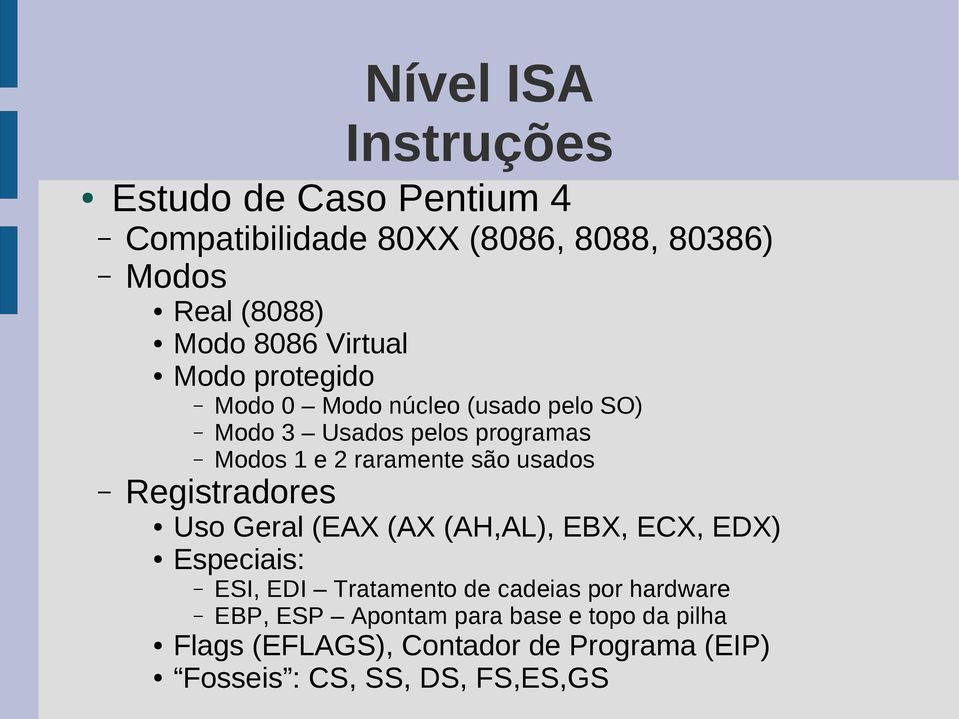 Registradores Uso Geral (EAX (AX (AH,AL), EBX, ECX, EDX) Especiais: ESI, EDI Tratamento de cadeias por hardware