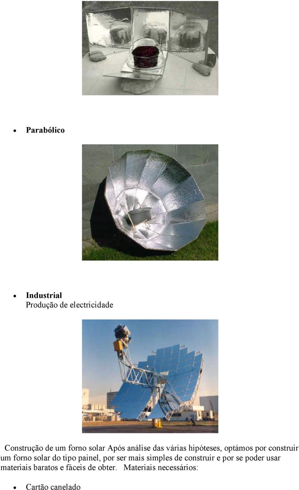 solar do tipo painel, por ser mais simples de construir e por se poder