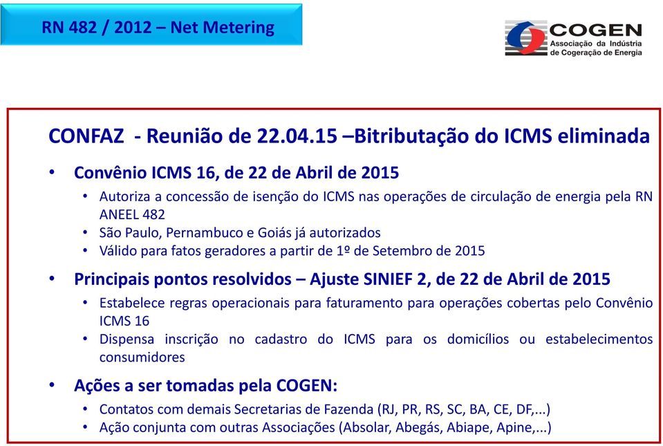 Pernambuco e Goiás já autorizados Válido ádoparaa fatos geradores es a partir de 1º de Setembro de 2015 Principais pontos resolvidos Ajuste SINIEF 2, de 22 de Abril de 2015 Estabelece regras