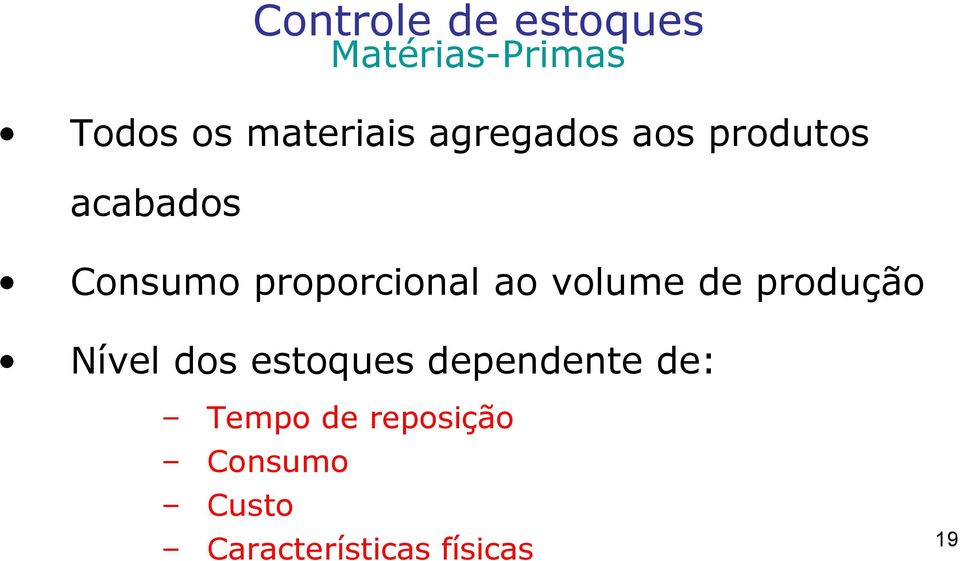 volume de produção Nível dos estoques dependente de: