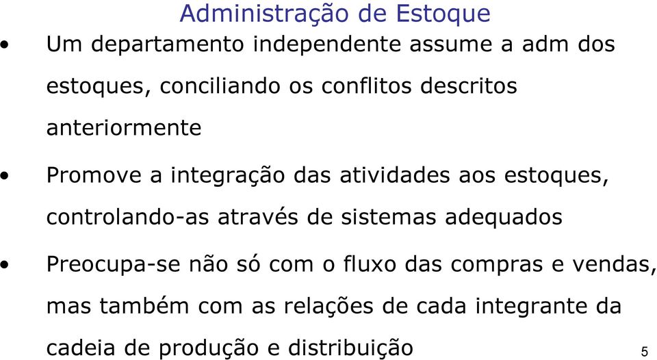 estoques, controlando-as através de sistemas adequados Preocupa-se não só com o fluxo das