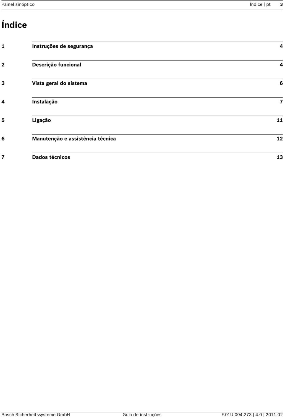 Ligação 11 6 Manutenção e assistência técnica 12 7 Dados técnicos 13