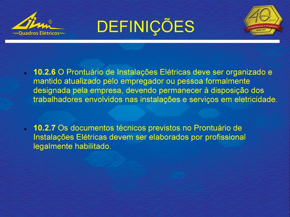 pessoa formalmente designada pela empresa, devendo permanecer à disposição dos trabalhadores