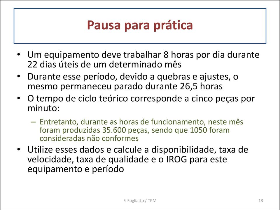 minuto: Entretanto, durante as horas de funcionamento, neste mês foram produzidas 35.