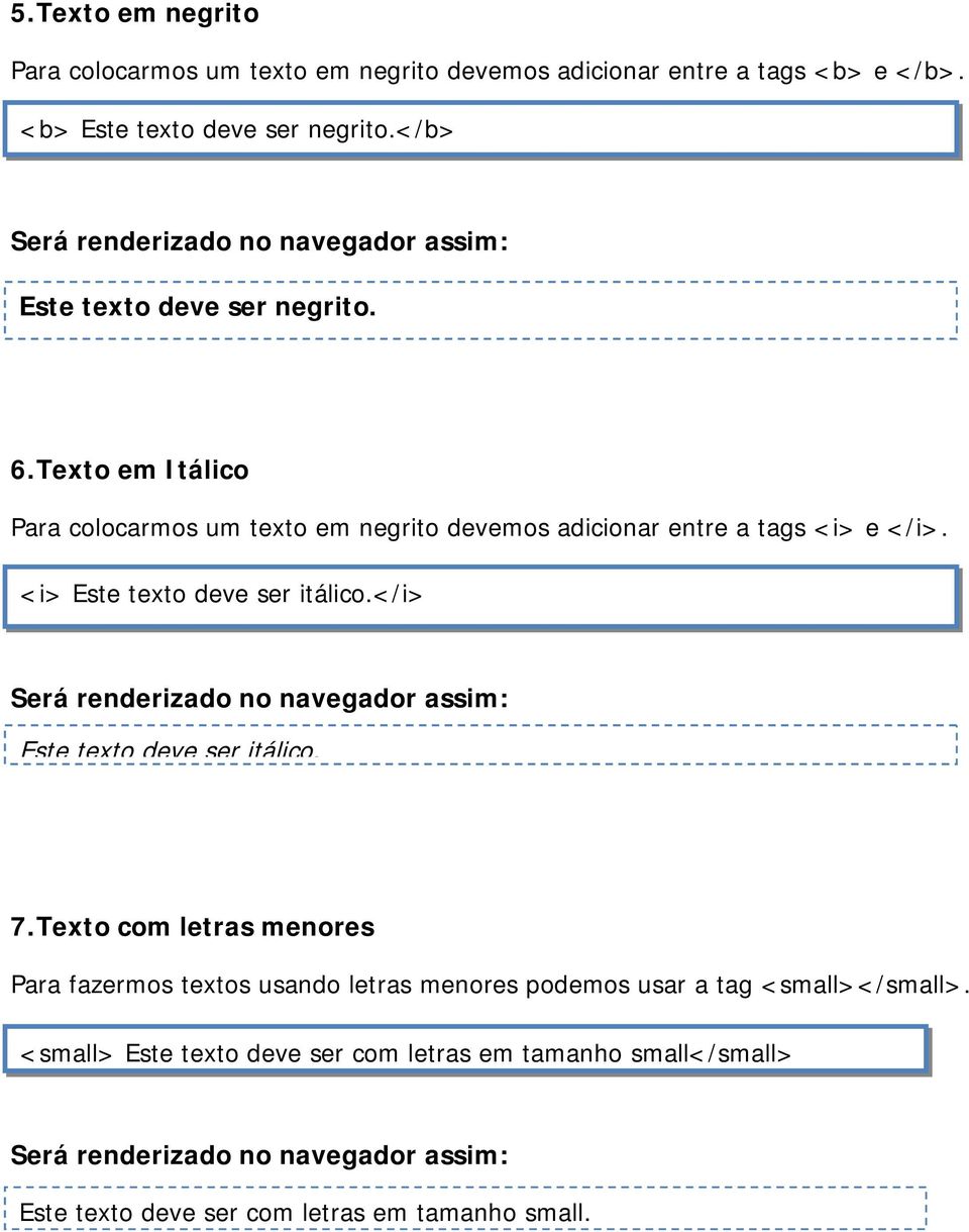 Texto em Itálico Para colocarmos um texto em negrito devemos adicionar entre a tags <i> e </i>. <i> Este texto deve ser itálico.