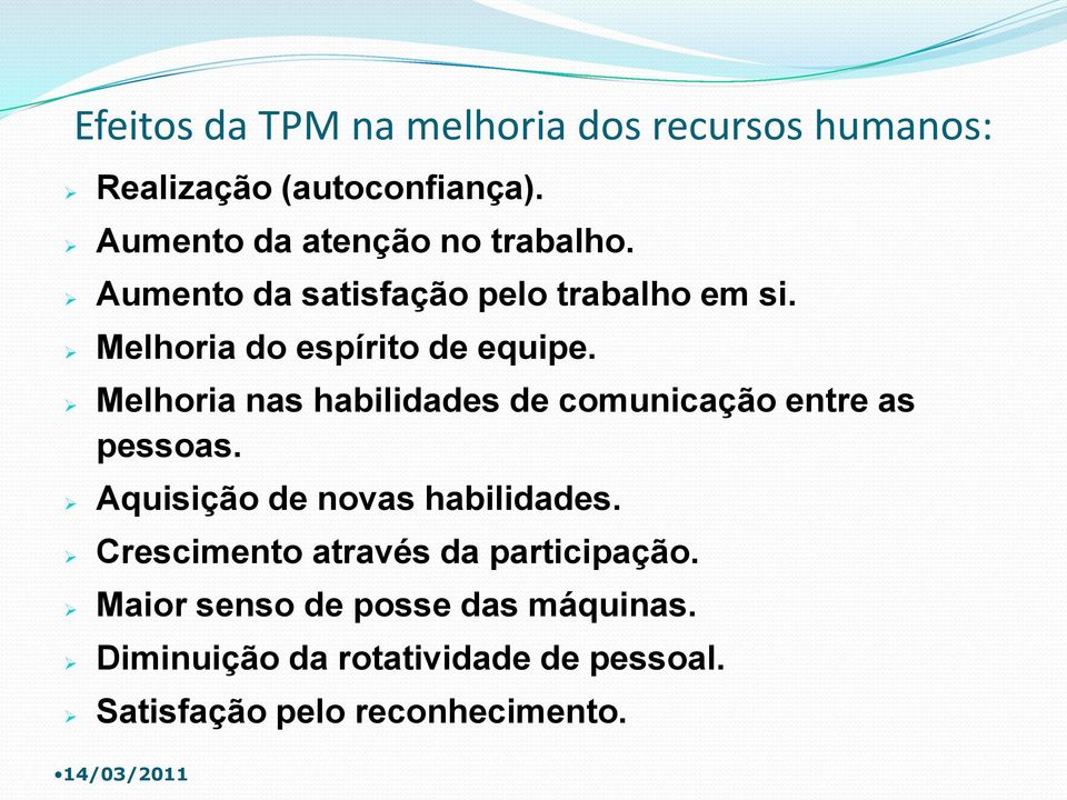 Melhoria do espírito de equipe. Melhoria nas habilidades de comunicação entre as pessoas.