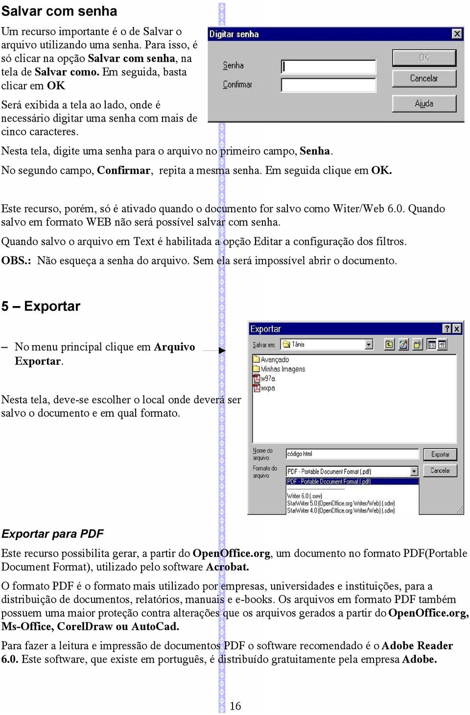 No segundo campo, Confirmar, repita a mesma senha. Em seguida clique em OK. Este recurso, porém, só é ativado quando o documento for salvo como Witer/Web 6.0.