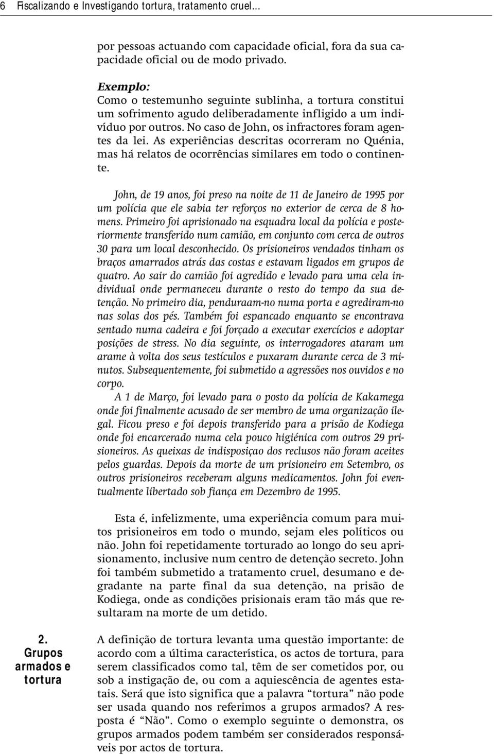 As experiências descritas ocorreram no Quénia, mas há relatos de ocorrências similares em todo o continente.