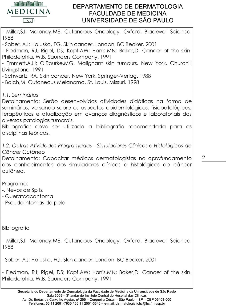 terapêuticos e atualização em avanços diagnósticos e laboratoriais das diversas patologias tumorais.