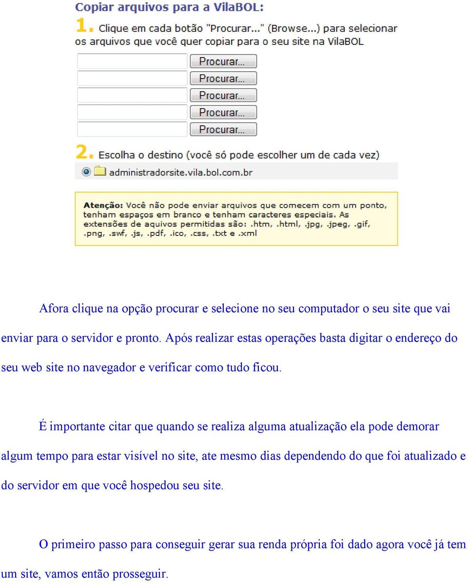 É importante citar que quando se realiza alguma atualização ela pode demorar algum tempo para estar visível no site, ate mesmo dias