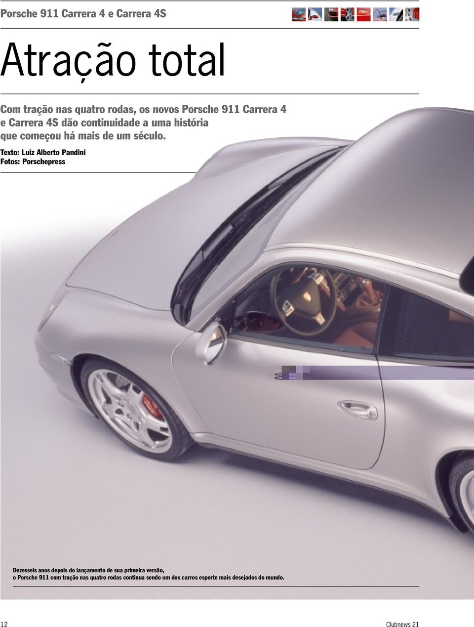Texto: Luiz Alberto Pandini Fotos: Porschepress Dezesseis anos depois do lançamento de sua primeira