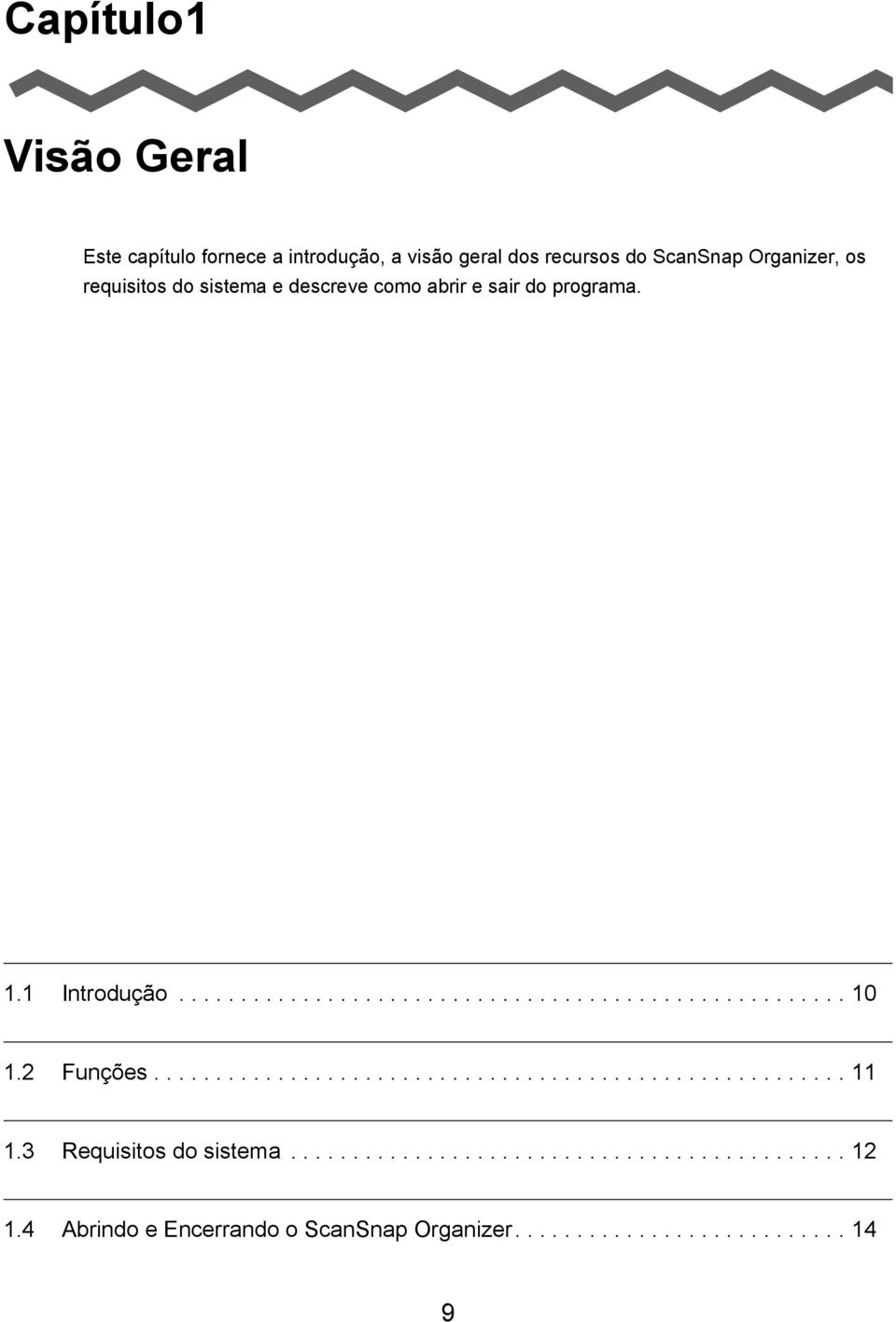 2 Funções........................................................ 11 1.3 Requisitos do sistema............................................. 12 1.