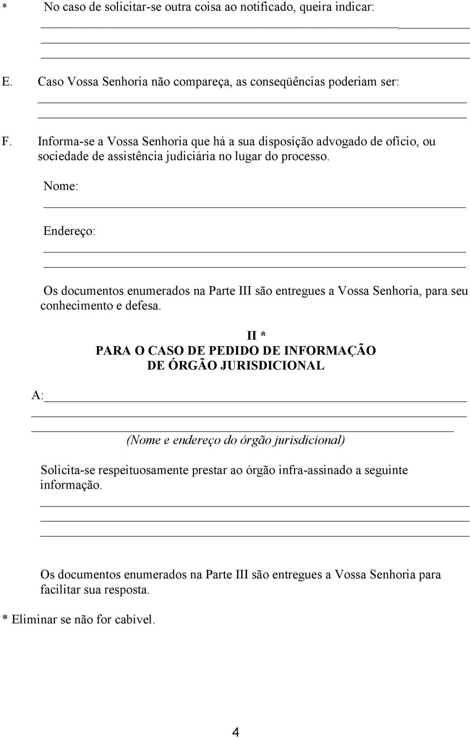 _ Os documentos enumerados na Parte III são entregues a Vossa Senhoria, para seu conhecimento e defesa.