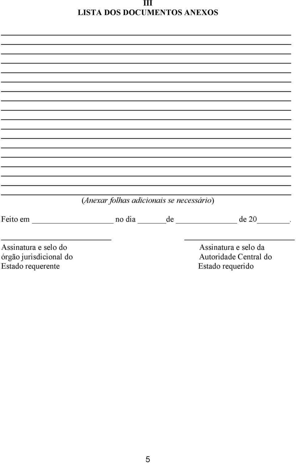 Assinatura e selo do órgão jurisdicional do Estado