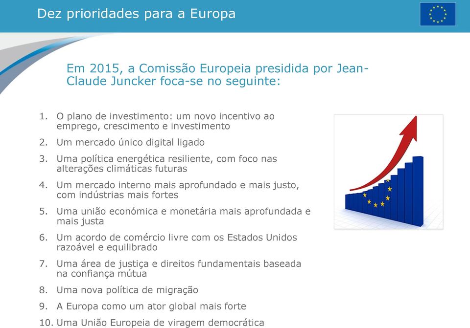 Uma política energética resiliente, com foco nas alterações climáticas futuras 4. Um mercado interno mais aprofundado e mais justo, com indústrias mais fortes 5.