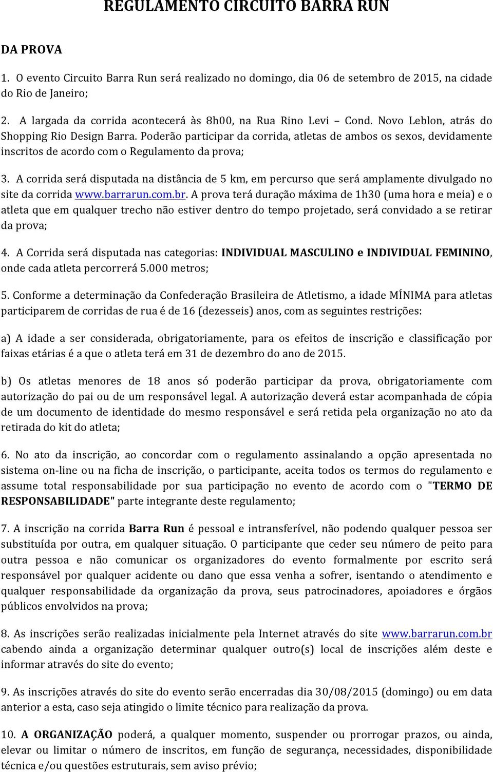 Poderão participar da corrida, atletas de ambos os sexos, devidamente inscritos de acordo com o Regulamento da prova; 3.