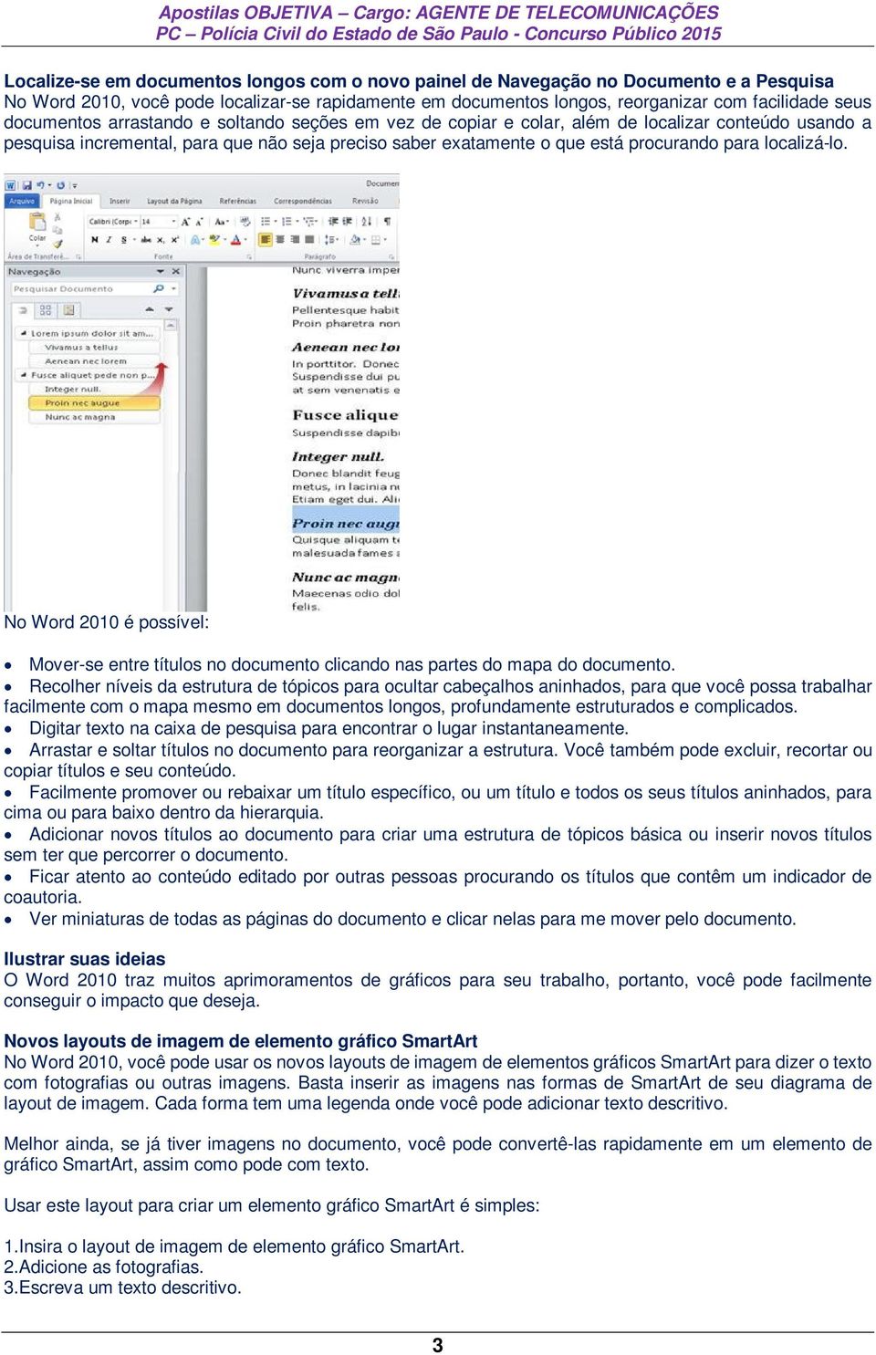 localizá-lo. No Word 2010 é possível: Mover-se entre títulos no documento clicando nas partes do mapa do documento.