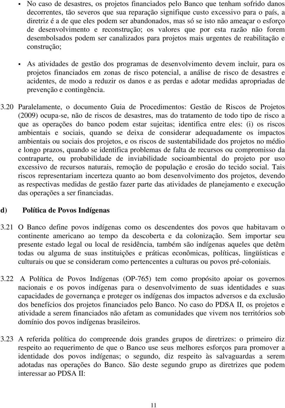 reabilitação e construção; As atividades de gestão dos programas de desenvolvimento devem incluir, para os projetos financiados em zonas de risco potencial, a análise de risco de desastres e