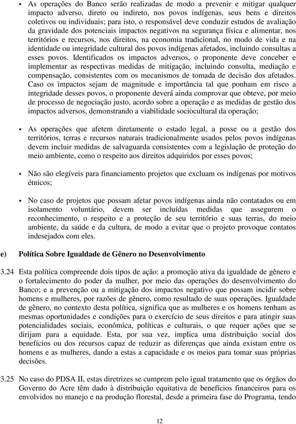 modo de vida e na identidade ou integridade cultural dos povos indígenas afetados, incluindo consultas a esses povos.