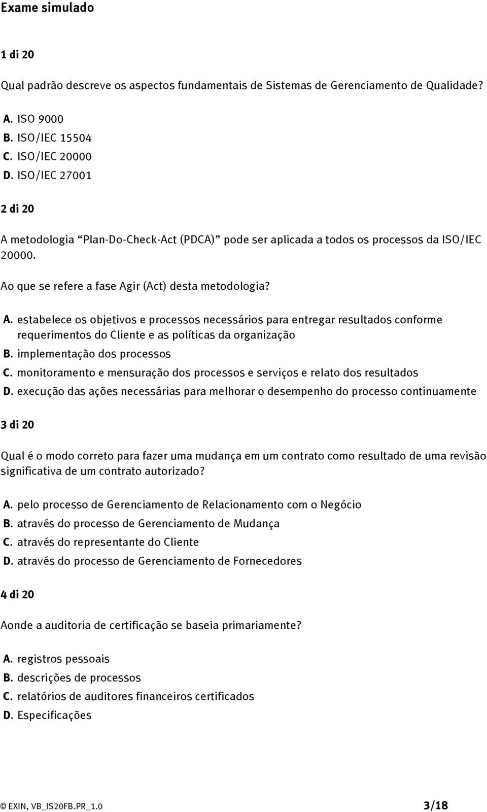 implementação dos processos C. monitoramento e mensuração dos processos e serviços e relato dos resultados D.