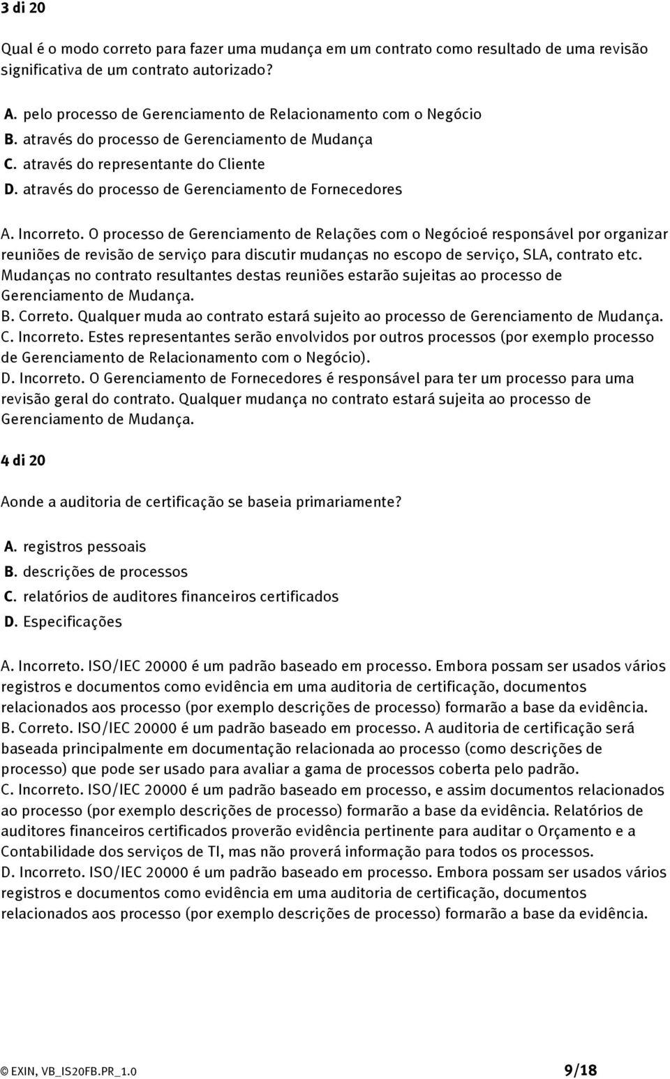 através do processo de Gerenciamento de Fornecedores A. Incorreto.