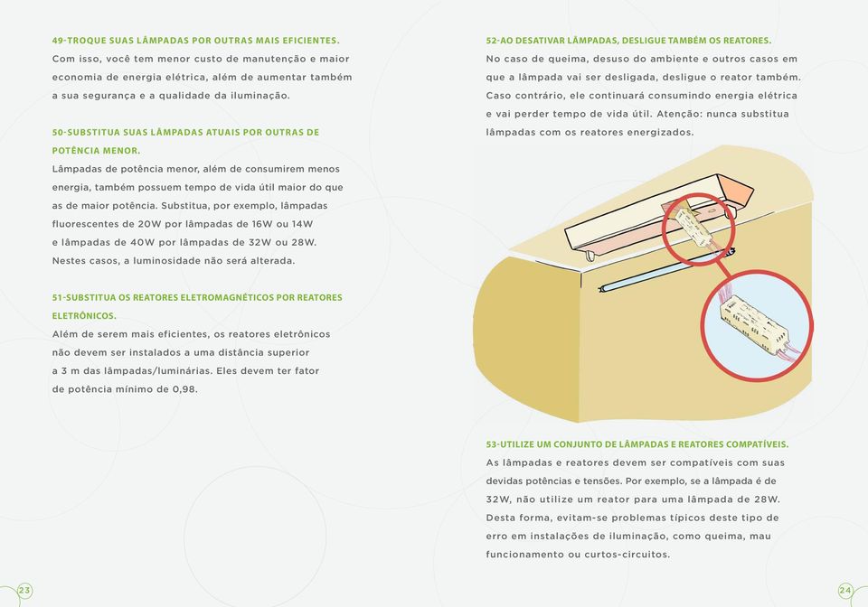52-Ao desativar lâmpadas, desligue também os reatores. No caso de queima, desuso do ambiente e outros casos em que a lâmpada vai ser desligada, desligue o reator também.
