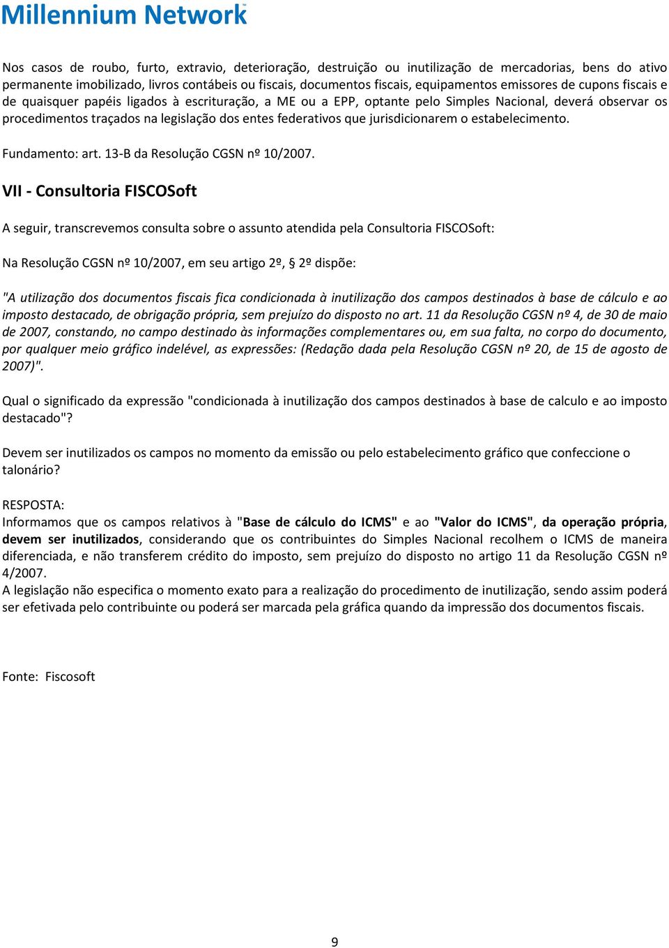 que jurisdicionarem o estabelecimento. Fundamento: art. 13-B da Resolução CGSN nº 10/2007.