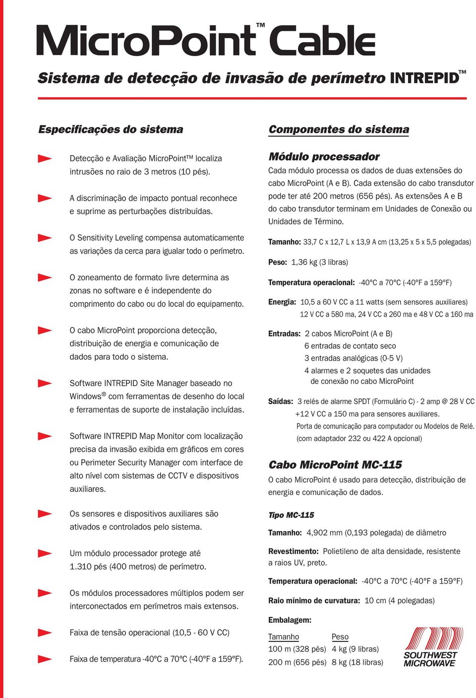 O zoneamento de formato livre determina as zonas no software e é independente do comprimento do cabo ou do local do equipamento.