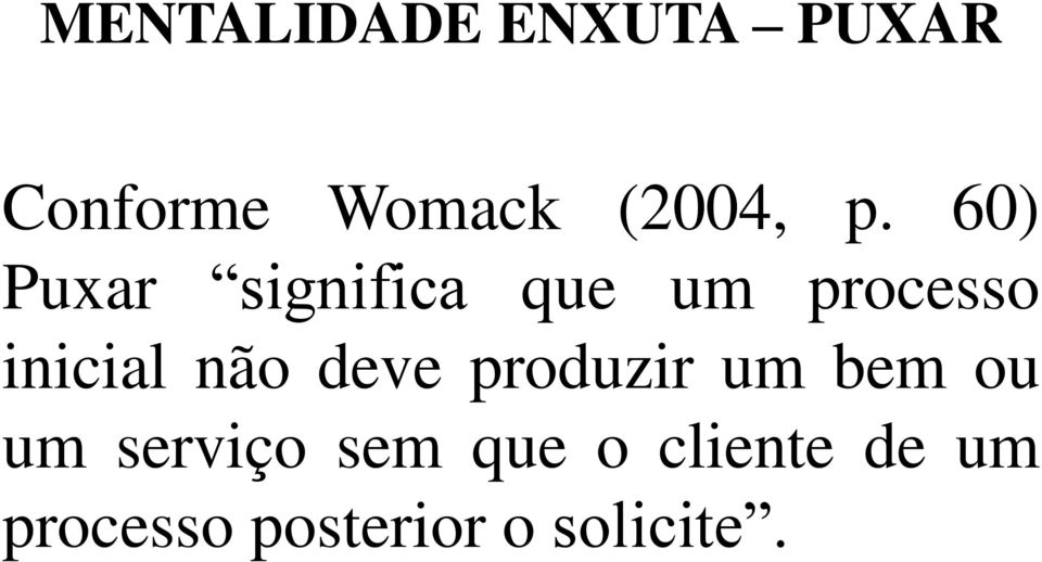 60) Puxar significa que um processo inicial