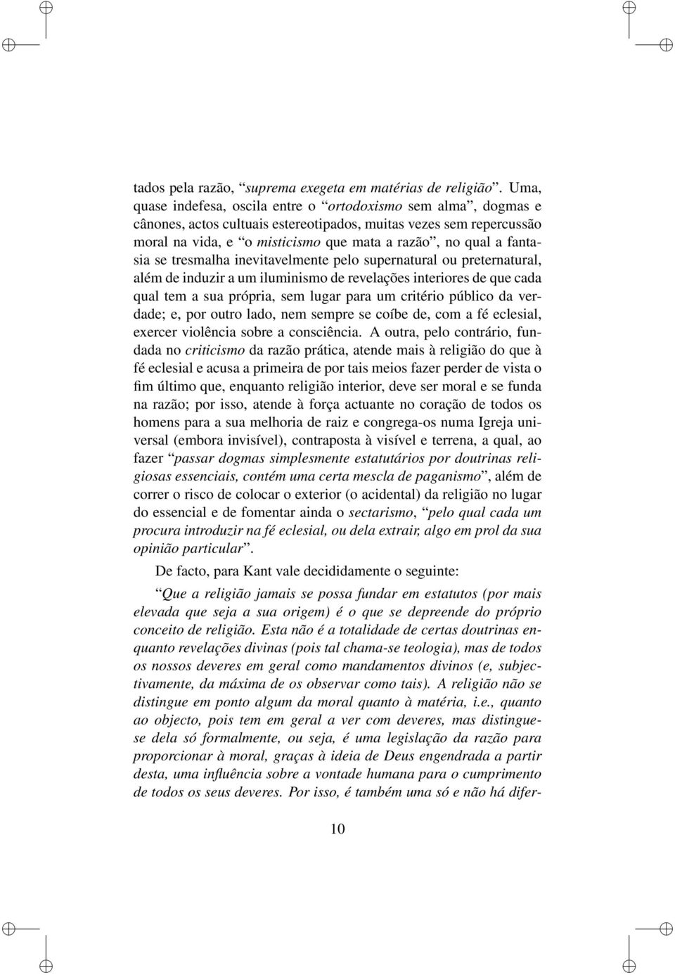 fantasia se tresmalha inevitavelmente pelo supernatural ou preternatural, além de induzir a um iluminismo de revelações interiores de que cada qual tem a sua própria, sem lugar para um critério