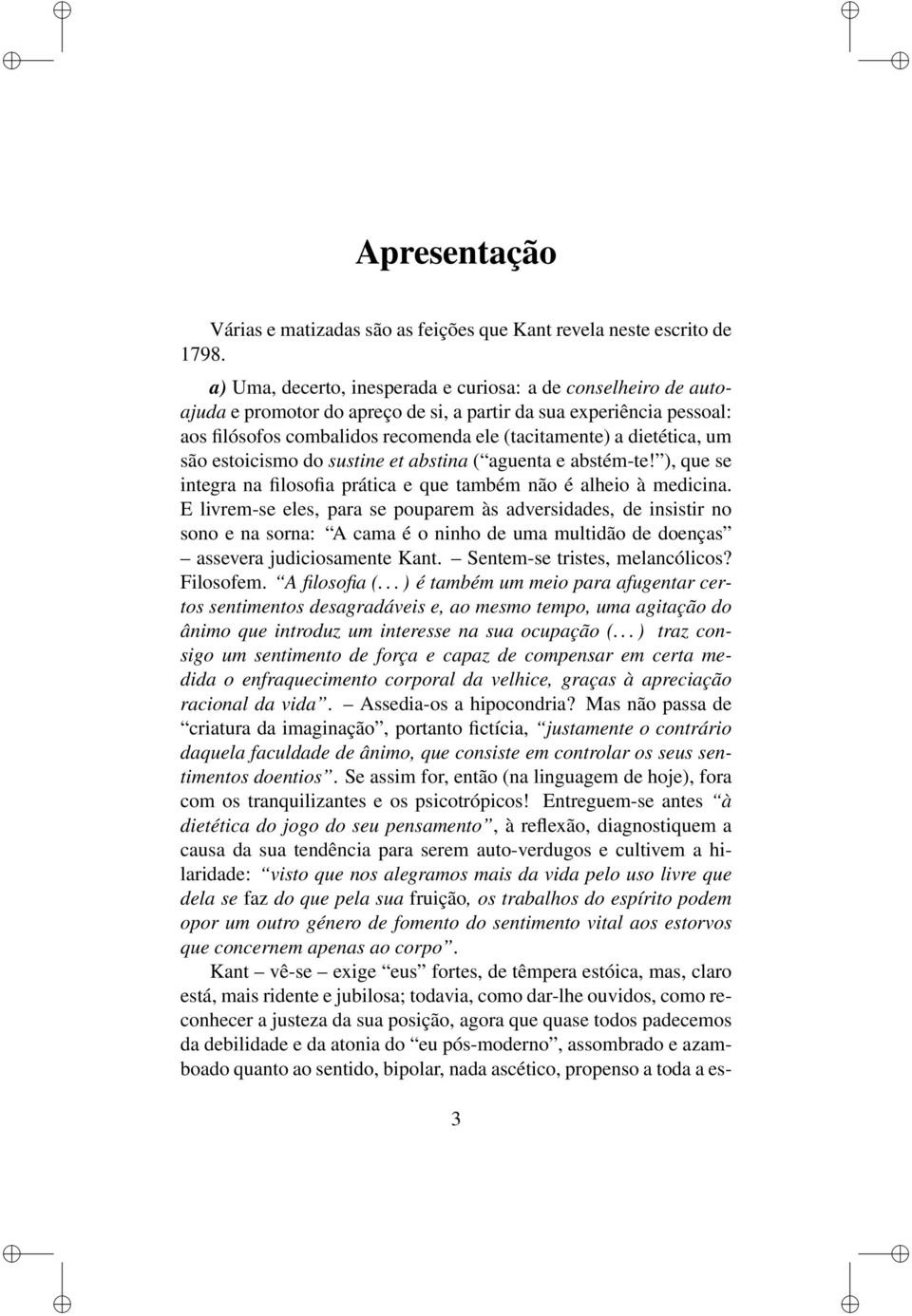 um são estoicismo do sustine et abstina ( aguenta e abstém-te! ), que se integra na filosofia prática e que também não é alheio à medicina.