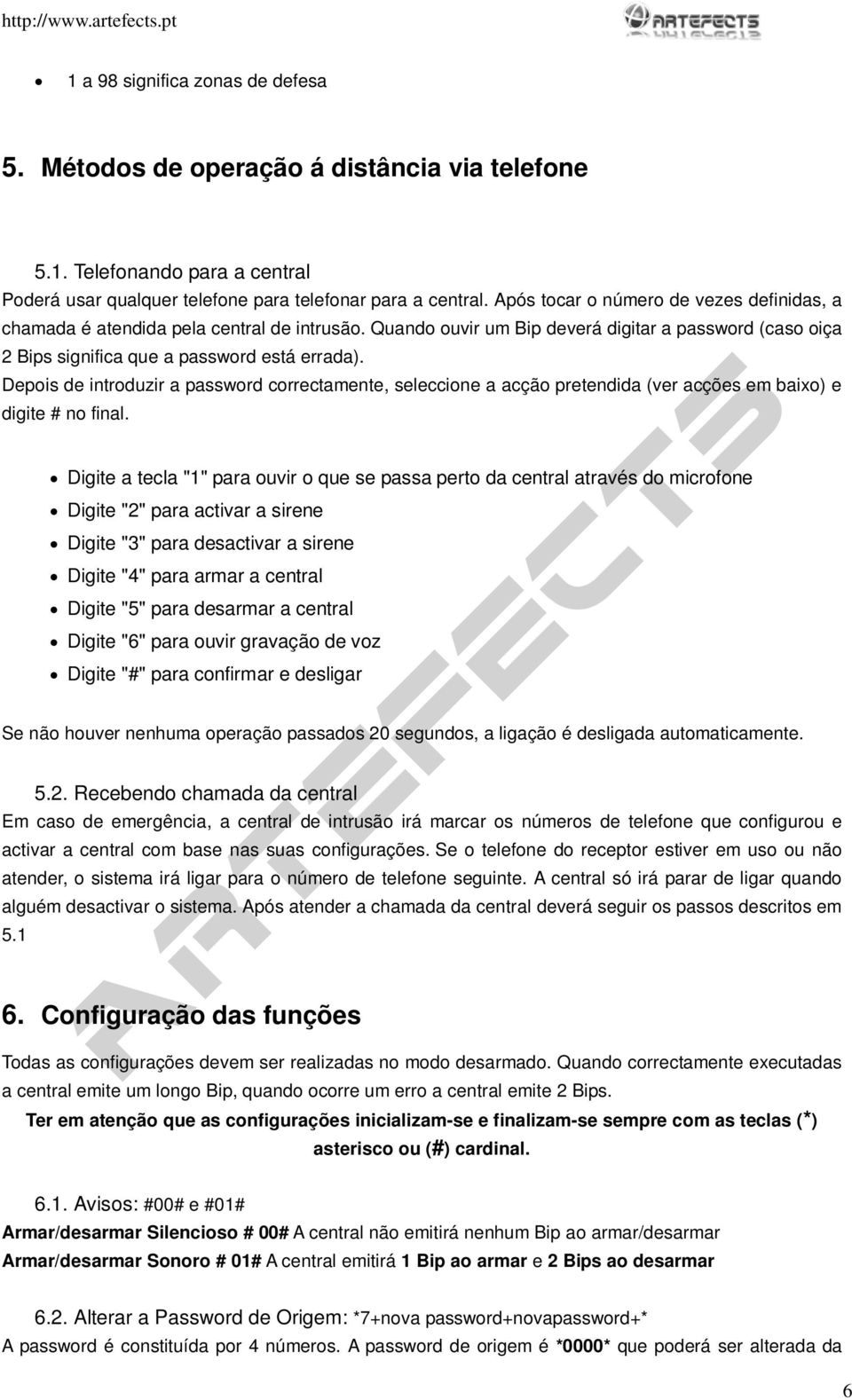 Depois de introduzir a password correctamente, seleccione a acção pretendida (ver acções em baixo) e digite # no final.