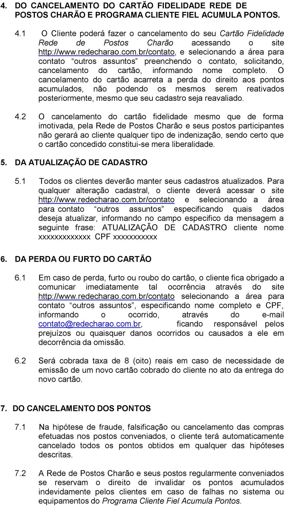 br/contato, e selecionando a área para contato outros assuntos preenchendo o contato, solicitando, cancelamento do cartão, informando nome completo.