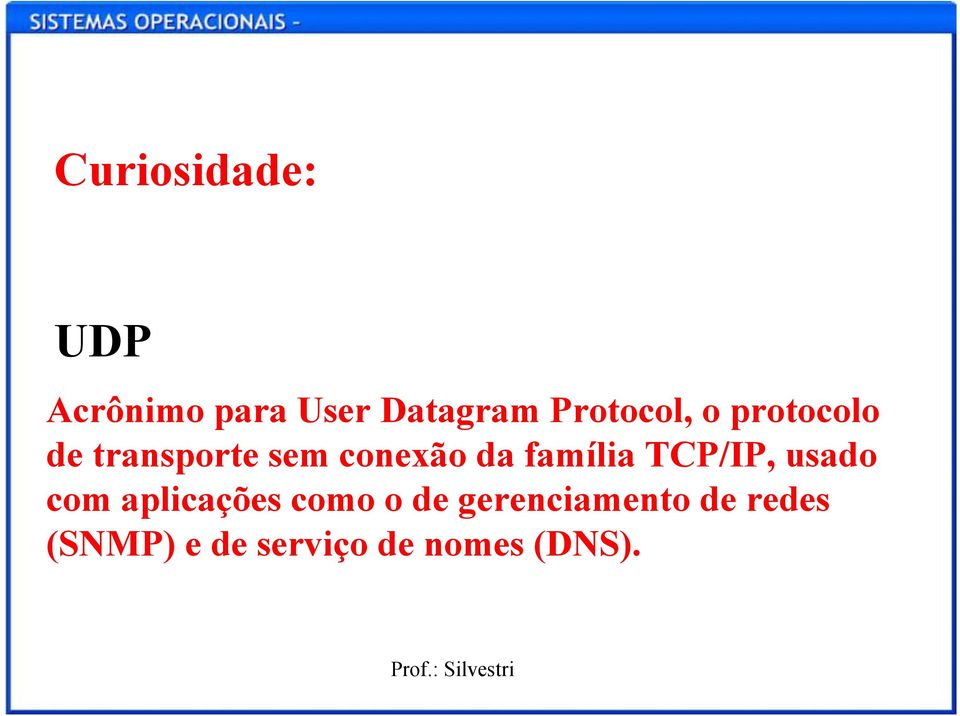 família TCP/IP, usado com aplicações como o de
