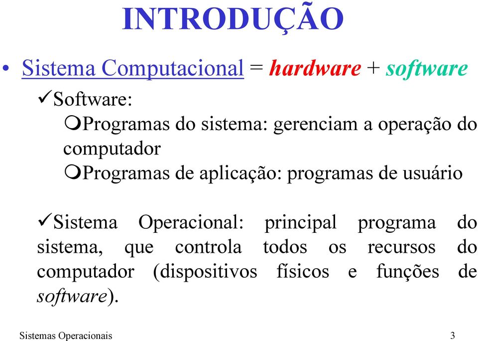 usuário Sistema Operacional: principal programa do sistema, que controla todos os
