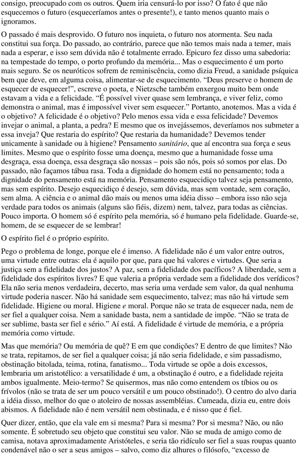 Do passado, ao contrário, parece que não temos mais nada a temer, mais nada a esperar, e isso sem dúvida não é totalmente errado.