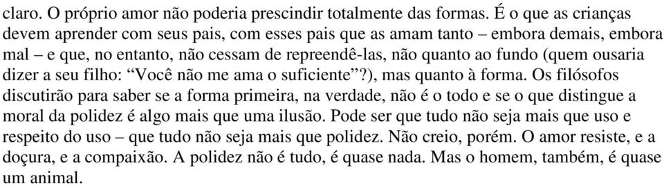 (quem ousaria dizer a seu filho: Você não me ama o suficiente?), mas quanto à forma.