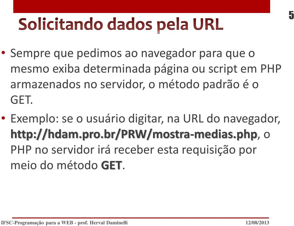 Exemplo: se o usuário digitar, na URL do navegador, http://hdam.pro.