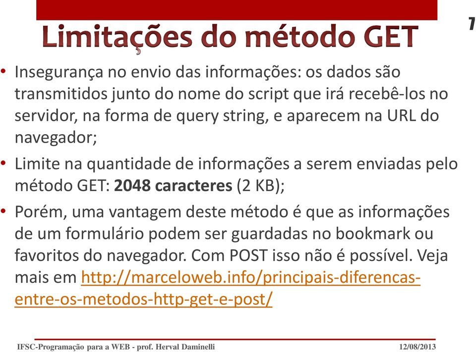 caracteres (2 KB); Porém, uma vantagem deste método é que as informações de um formulário podem ser guardadas no bookmark ou